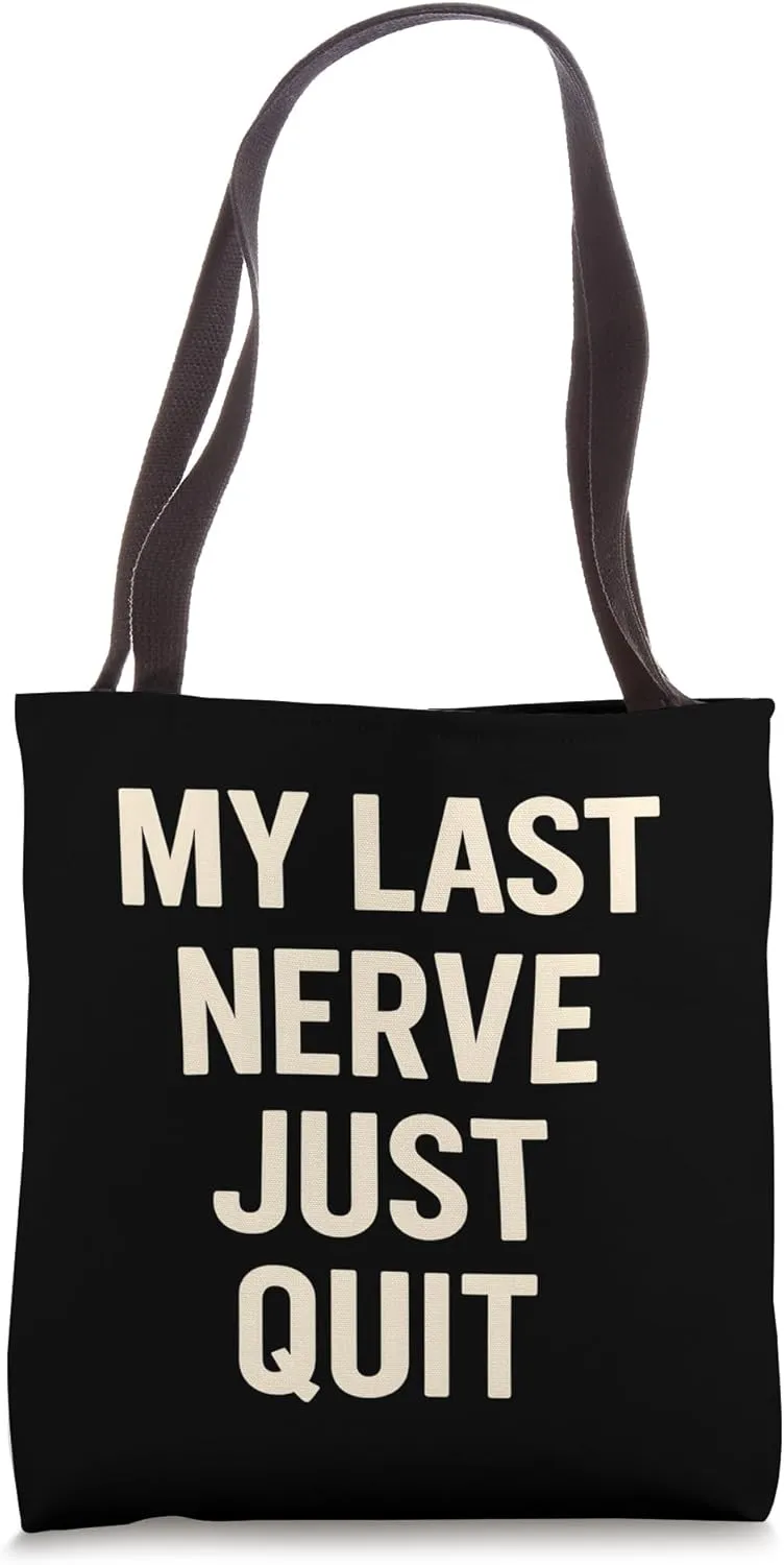 My Last Nerve Just Quit Funny Sarcastic Saying Tote Bag