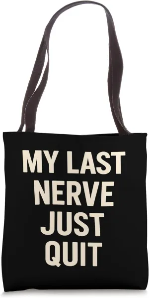 My Last Nerve Just Quit Funny Sarcastic Saying Tote Bag